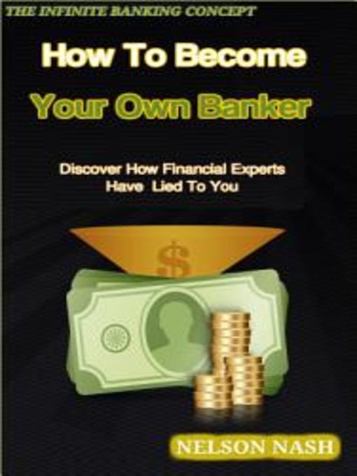 Title details for How to Becoming Your Own Banker by R. Nelson Nash - Available